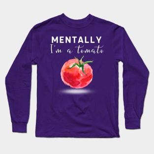 Mentally Iam a tomato! Long Sleeve T-Shirt